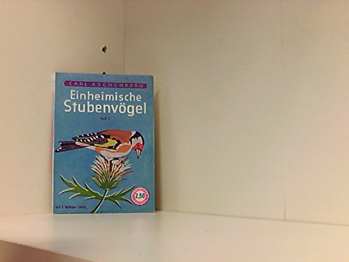 Einheimische Stubenvögel - Teil 1; Mit 2 Farbtafeln und 6 Schwarzweiß-Tafeln nach Aquarellen und Zeichnungen des Verfassers sowie 4 Abbildungen - Lehrmeister-Bücherei Nr. 60