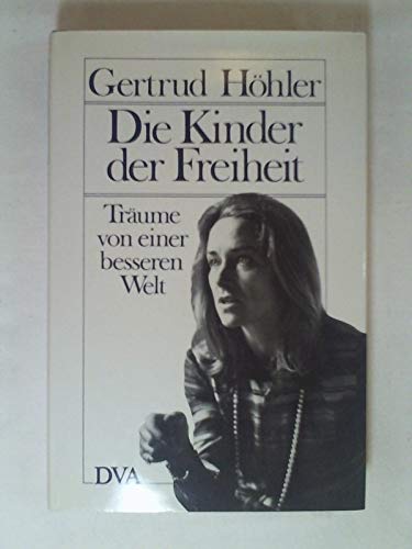 Die Kinder der Freiheit : Träume von e. besseren Welt.