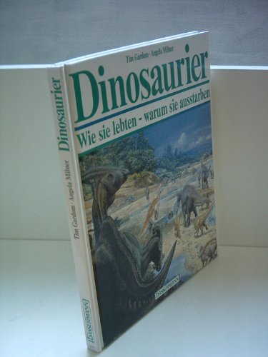 Dinosaurier. Wie sie lebten - warum sie ausstarben