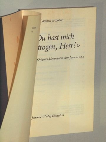 Lubac, Henri de: "Du hast mich betrogen, Herr!". Der Origenes-Kommentar über Jeremia 20,7. Einsiedeln, Johannes-Verl, 1984. 8°. 120 S. kart. (ISBN 3-265-10278-5)