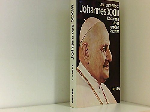 Johannes XXIII. Das Leben eines großen Papstes