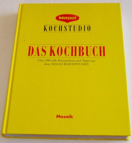 Maggi - Das Kochbuch: Die besten Rezepte und Ideen aus dem Maggi-Kochstudio