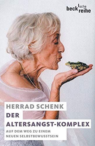 Der Altersangst-Komplex. Auf dem Weg zu einem neuen Selbstbewusstsein