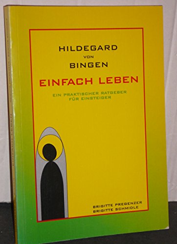 Hildegard von Bingen. Einfach leben. Ein praktischer Ratgeber für Einsteiger