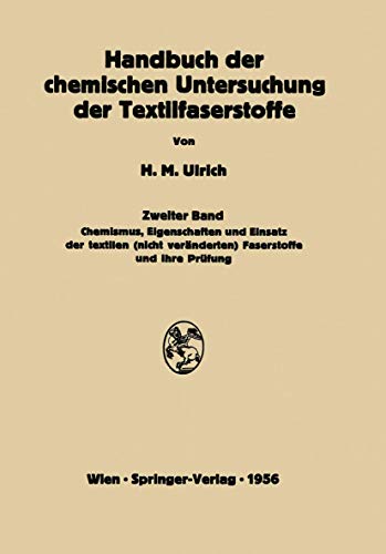 Handbuch der chemischen Untersuchung der Textilfaserstoffe: Zweiter Band Chemismus, Eigenschaften und Einsatz der textilen (nicht veränderten) Faserstoffe und ihre Prüfung