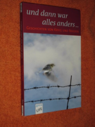 ... und dann war alles anders: Geschichten von Krieg und Frieden