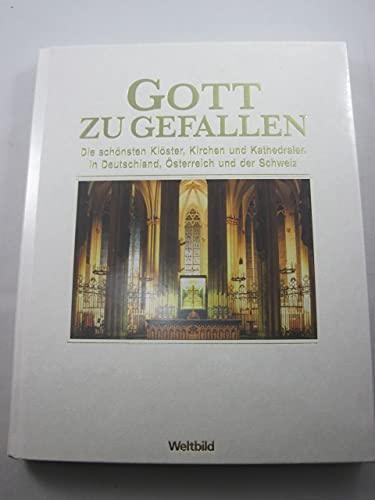 Gott zu gefallen - Die schönsten Klöster, Kirchen und Kathedralen in Deutschland, Österreich und der Schweiz