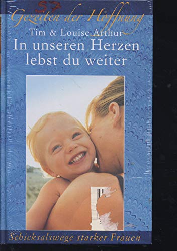 In unseren Herzen lebst du weiter. Schicksalwege starker Frauen. Bewegende Erinnerungen an das letzte Jahr mit Louise.