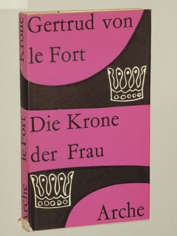 Le Fort, Gertrud von: Die Krone der Frau. Nachwort v. Bernt Heiseler. Zürich, Arche, 1952. 160 S. Leinen. Schutzumschl.