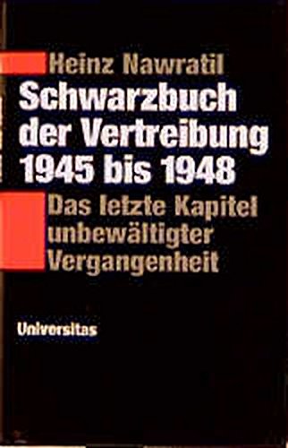 Schwarzbuch der Vertreibung 1945-1948: Das letzte Kapitel unbewältigter Vergangenheit