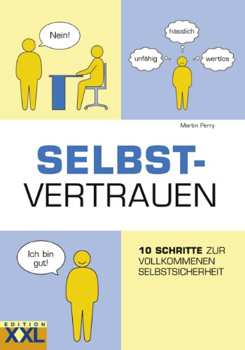 Selbstvertrauen: 10 Schritte zur vollkommenen Selbstsicherheit