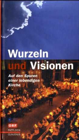 Wurzeln und Visionen. Auf den Spuren einer lebendigen Kirche.