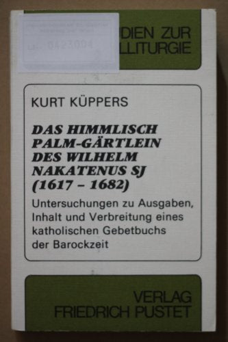 Das himmlisch Palm Gärtlein des Wilhelm Nakatenus (1617-1682)