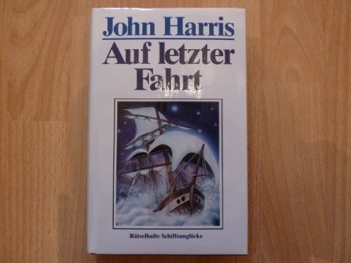 John Harris: Auf letzter Fahrt - Rätselhafte Schiffsunglücke