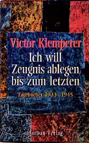 Ich will Zeugnis ablegen bis zum letzten. Tagebücher 1933 - 1945. 2 Bände