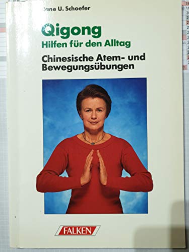 Qigong ( Qi- Gong). Hilfen für den Alltag. Chinesische Atem- und Bewegungsübungen.