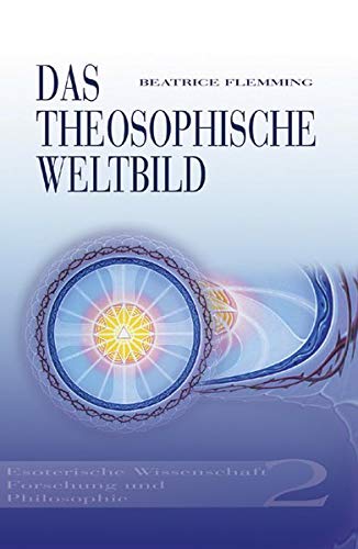 Das Theosophische Weltbild 02. Esoterische Wissenschaft, Forschung und Philosophie