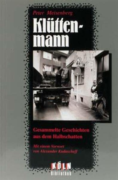 Klüttenmann: Gesammelte Geschichten aus dem Halbschatten: Gesammelte Geschichten aus dem Halbschatten. 'Freitags kommt der Klüttenmann', 'Geh mal zur ... v. Alexander Kudascheff (Köln Bibliothek)