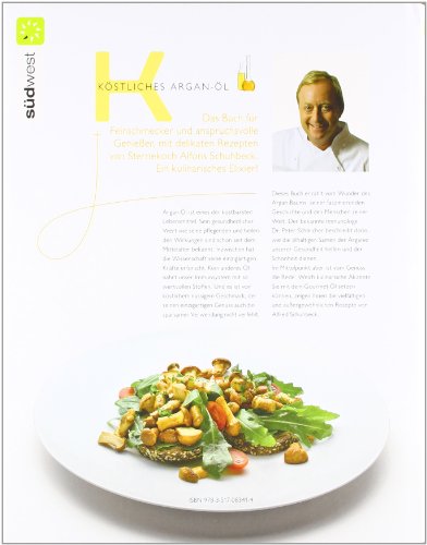 Köstliches Argan-Öl - ein kulinarisches Elixier: Mit den besten Rezepten von Alfons Schuhbeck