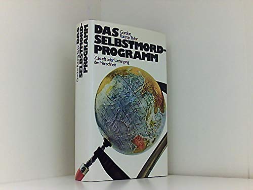 Das Selbstmord-Programm. Zukunft oder Untergang der Menschheit.