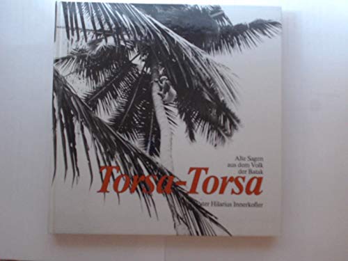 Torsa-Torsa. Alte Sagen aus dem Volk der Batak