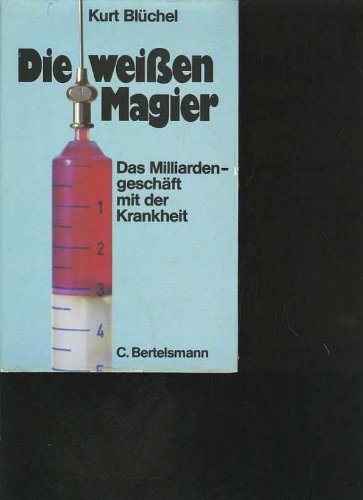 Blüchel Die weißen Magier. Das Milliardengeschäft mit der Krankheit, Bertelsmann, 438 Seiten
