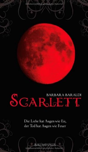 Scarlett - Die Liebe hat Augen wie Eis, der Tod hat Augen wie Feuer: Roman (Baumhaus Verlag)