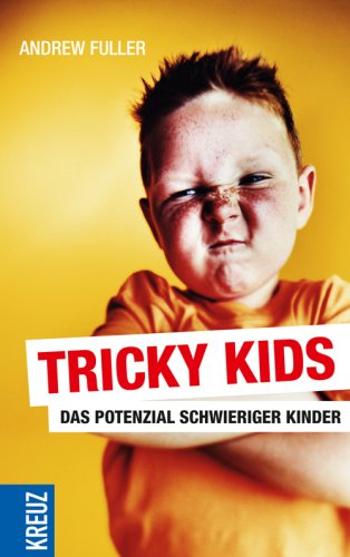 Tricky Kids: Das Potenzial schwieriger Kinder