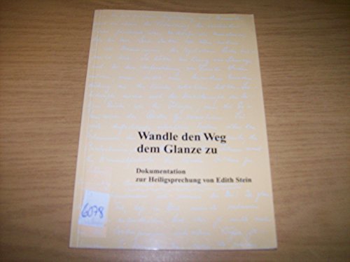 Wandle den Weg dem Glanze zu. Dokumentation zur Heiligsprechung von Edith Stein