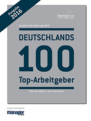 Deutschlands 100 Top-Arbeitgeber (Ausgabe 2016): Was sie bieten - wen sie suchen