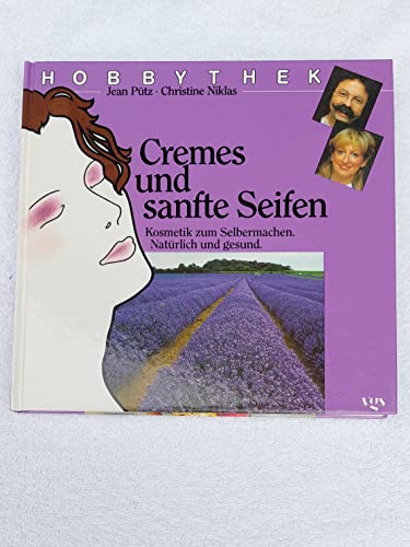 Hobbythek Cremes und sanfte Seifen. Kosmetik zum Selbermachen. Natürlich und gesund