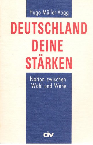 Deutschland deine Stärken Nation zwischen Wohl und Wehe