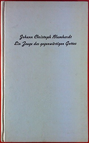 Johann Christoph Blumhardt - Ein Zeuge des gegenwärtigen Gottes