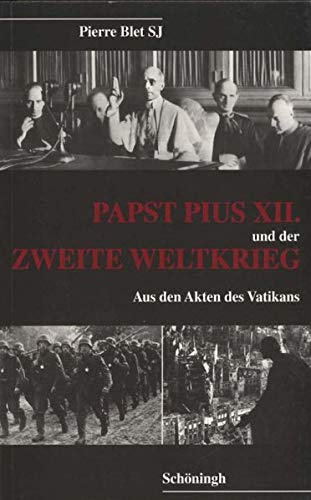 Papst Pius XII. und der Zweite Weltkrieg: Aus den Akten des Vatikans