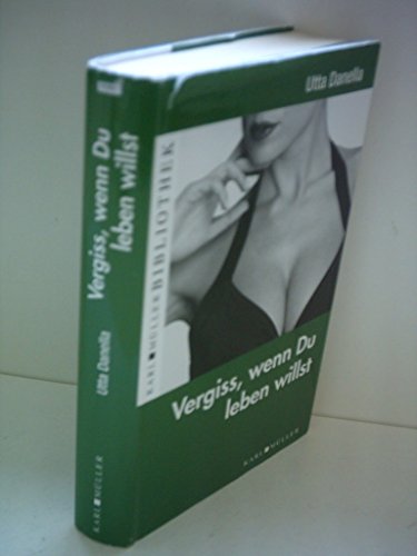 Utta Danella: Vergiss, wenn du leben willst