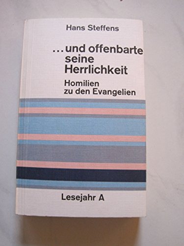 Und offenbarte seine Herrlichkeit. Homilien zu den Evangelien an Sonn- und Feiertagen