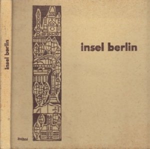 Insel Berlin - mit einer Chronik der Jahre 1134-1966