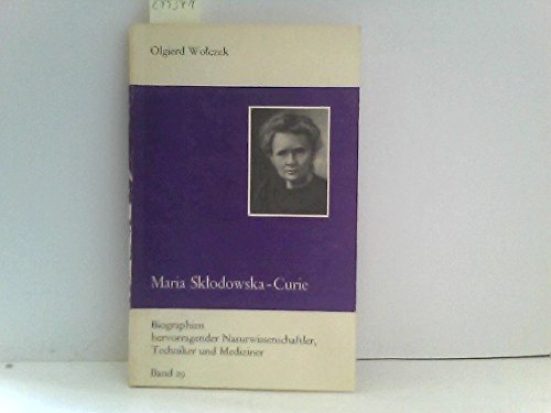Maria Sklodowska-Curie und ihre Familie - Biographien hervorragender Naturwissenschaftler, Techniker und Mediziner Band 29