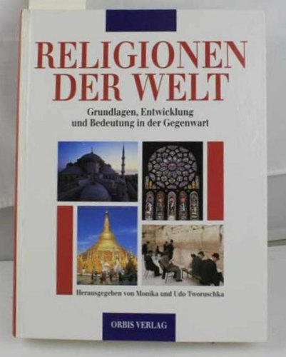 Religionen der Welt. Grundlagen, Entwicklung und Bedeutung in der Gegenwart