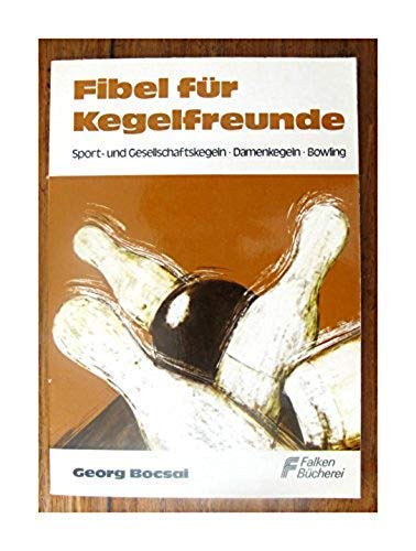 Fibel für Kegelfreunde. Sport- und Freizeitkegeln. Bowling.