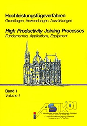 7. Internationales Aachener Schweißtechnik Kolloquium, Hochleistungsfügeverfahren: Grundlagen, Anwendungen, Ausrüstungen (2 Bände) - High Productivity ... Equipment (Aachener Berichte Fügetechnik)