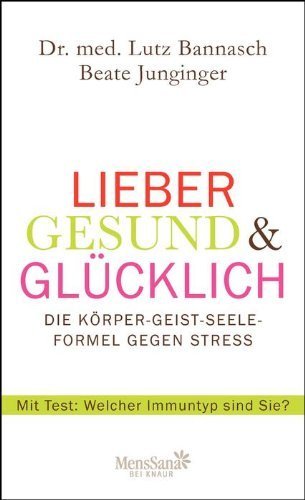 Lieber gesund & glücklich: Die Körper-Geist-Seele Formel gegen Stress von Dr. med. Lutz Bannasch (1. März 2013) Gebundene Ausgabe