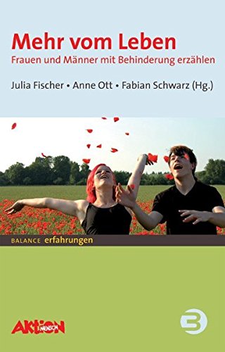 Mehr vom Leben: Frauen und Männer mit Behinderung erzählen (BALANCE Erfahrungen)