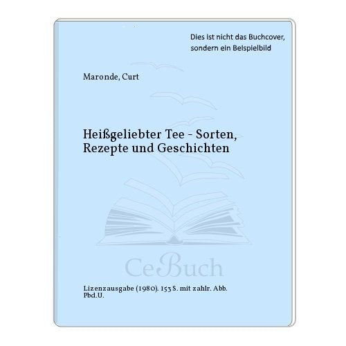 Heißgeliebter Tee. Sorten, Rezepte und Geschichten.