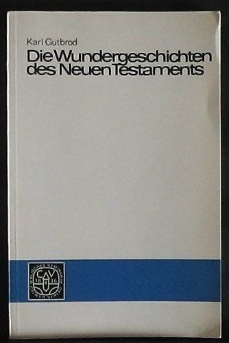 Gutbrod, Karl: Die Wundergeschichten des Neuen Testaments. Dargest. nach den ersten drei Evangelien. Stuttgart, Calwer Verl., 1967. Gr.-8°. 70 S. kart.