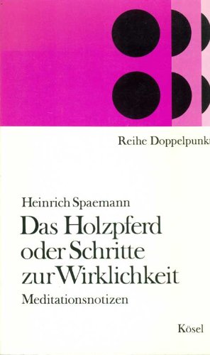 Das Holzpferd oder Schritte zur Wirklichkeit. Meditationsnotizen