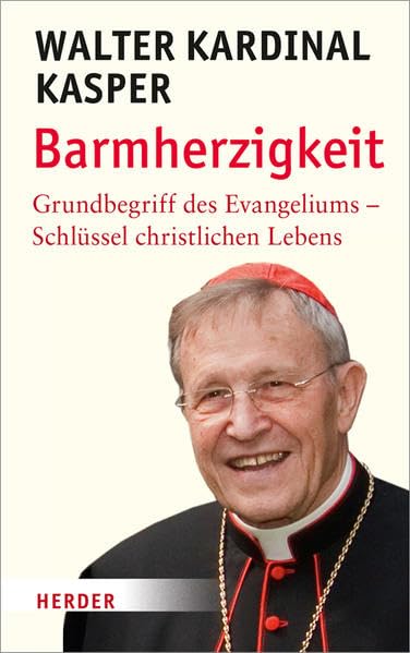 Barmherzigkeit: Grundbegriff des Evangeliums - Schlüssel christlichen Lebens