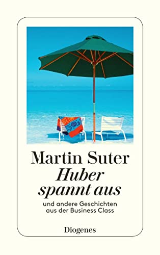 Huber spannt aus: und andere Geschichten aus der Business Class