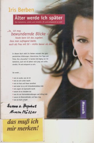 Älter werde ich später: Das Geheimnis, schön und sinnlich, fit und entspannt zu sein