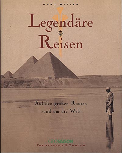 Legendäre Reisen-Rund um d. Welt: Auf den großen Routen rund um die Welt